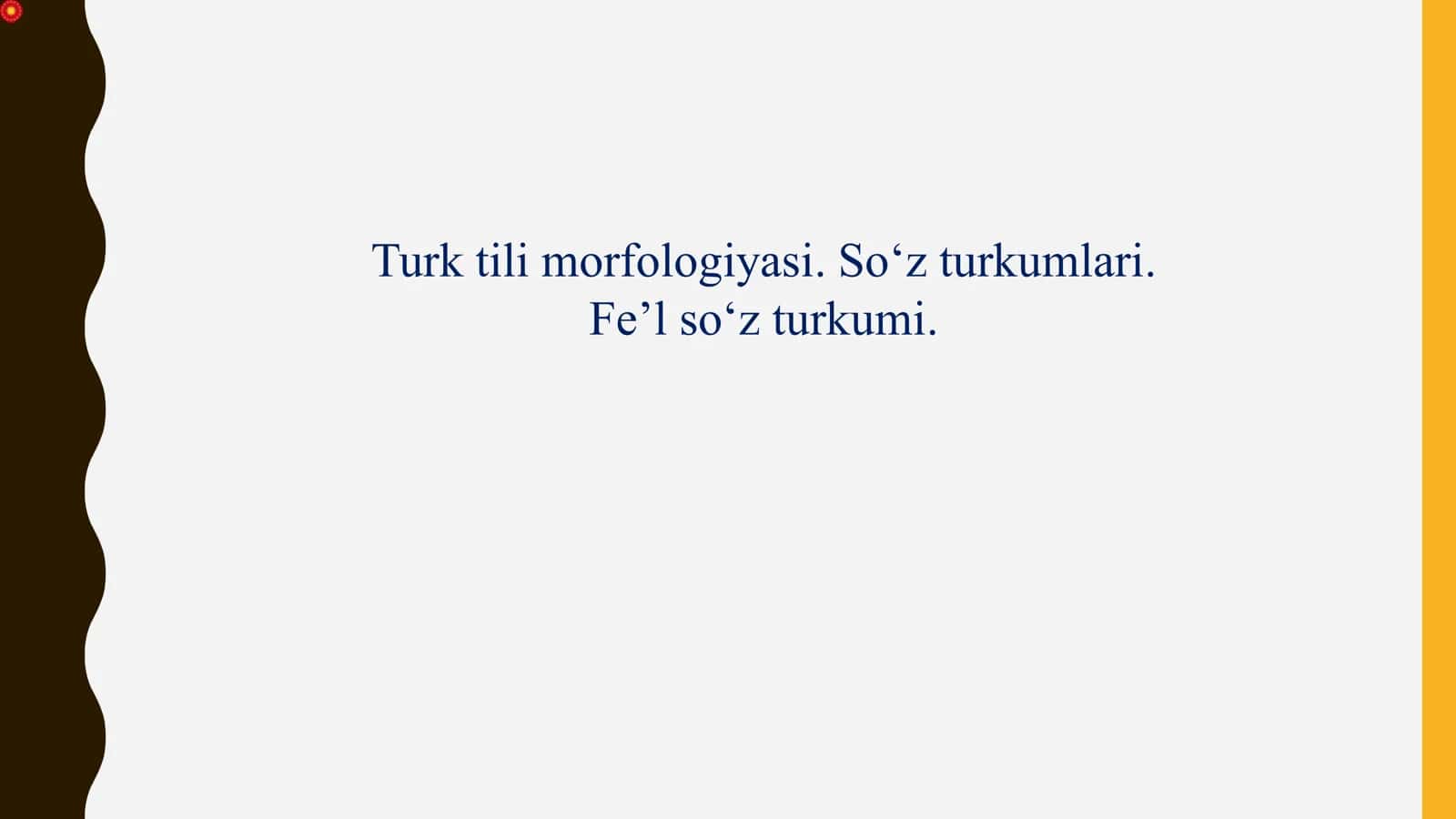 Turk tilimorfologiyasi. So‘zturkumlari. Fe’l so‘z turkumi. 1