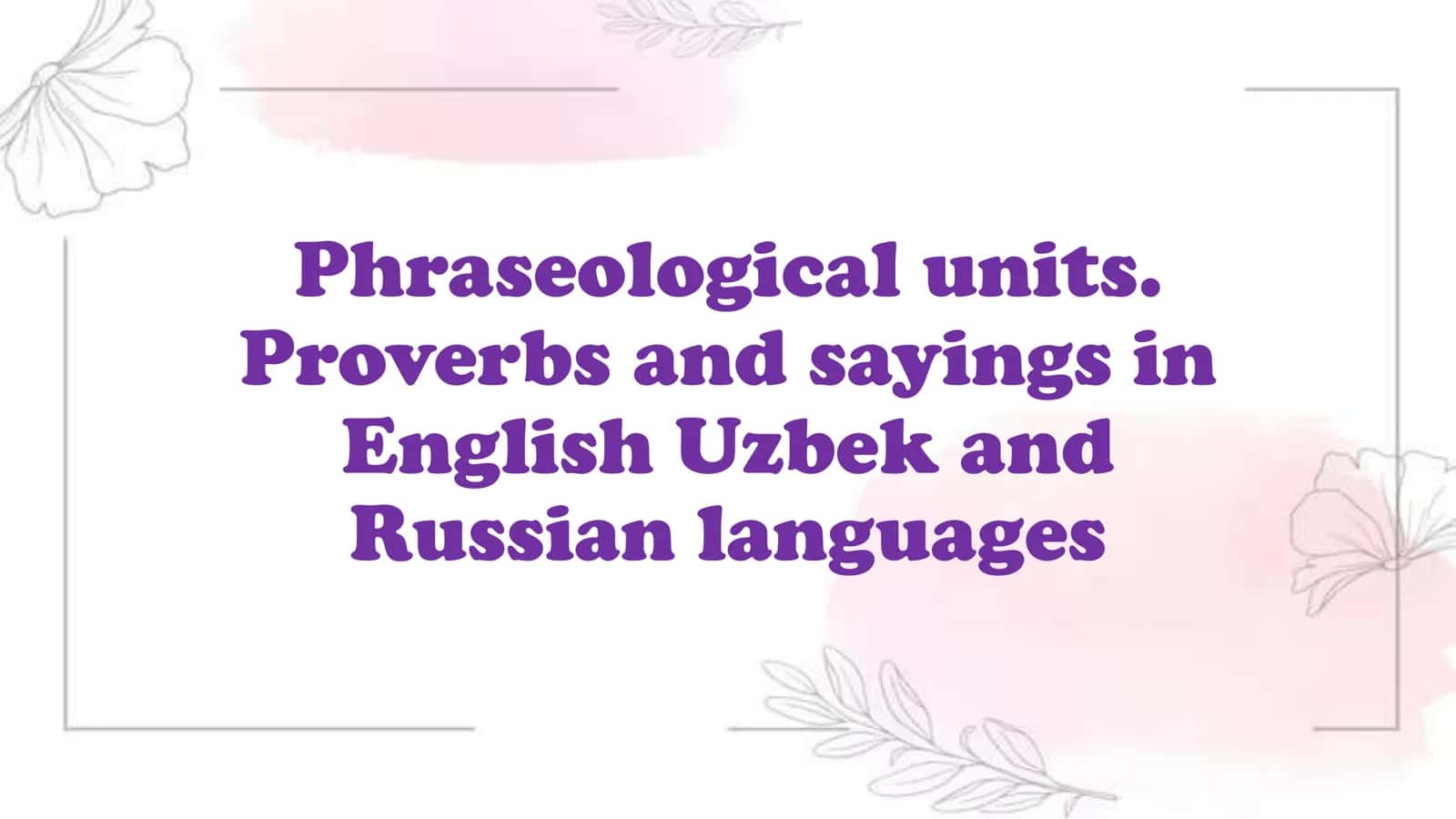 Phraseological units. Proverbs and sayings in English Uzbek and Russian languages 1