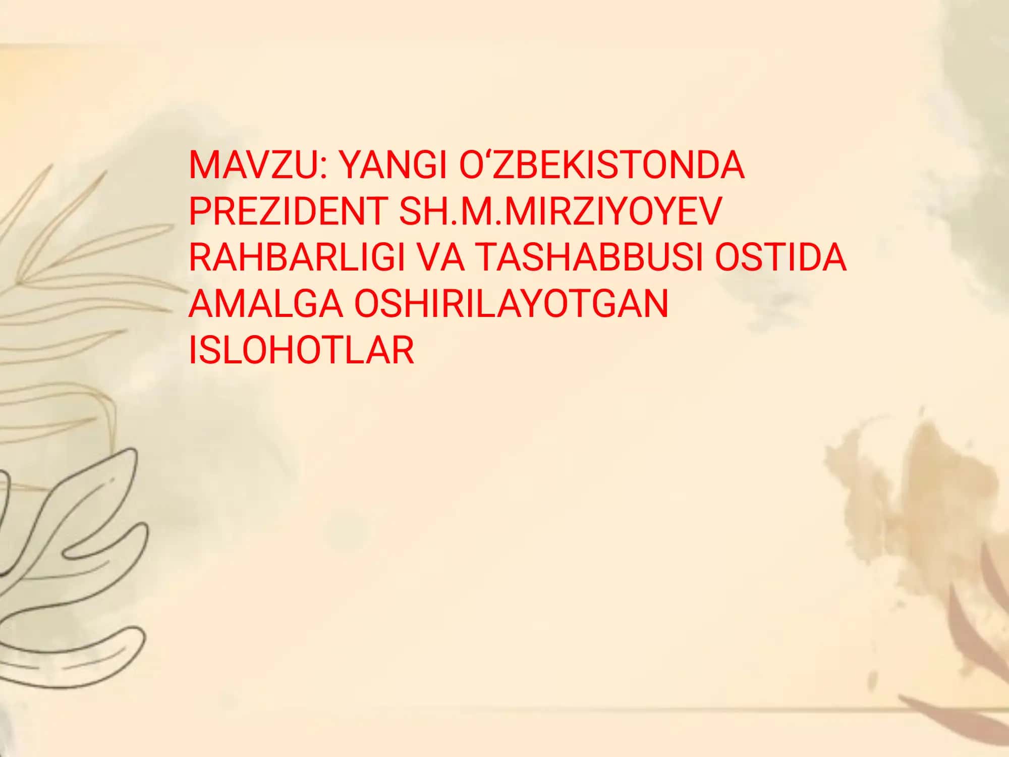 YANGI O‘ZBEKISTONDA PREZIDENT SH.M.MIRZIYOYEV RAHBARLIGI VA TASHABBUSI OSTIDA AMALGA OSHIRILAYOTGAN ISLOHOTLAR 1