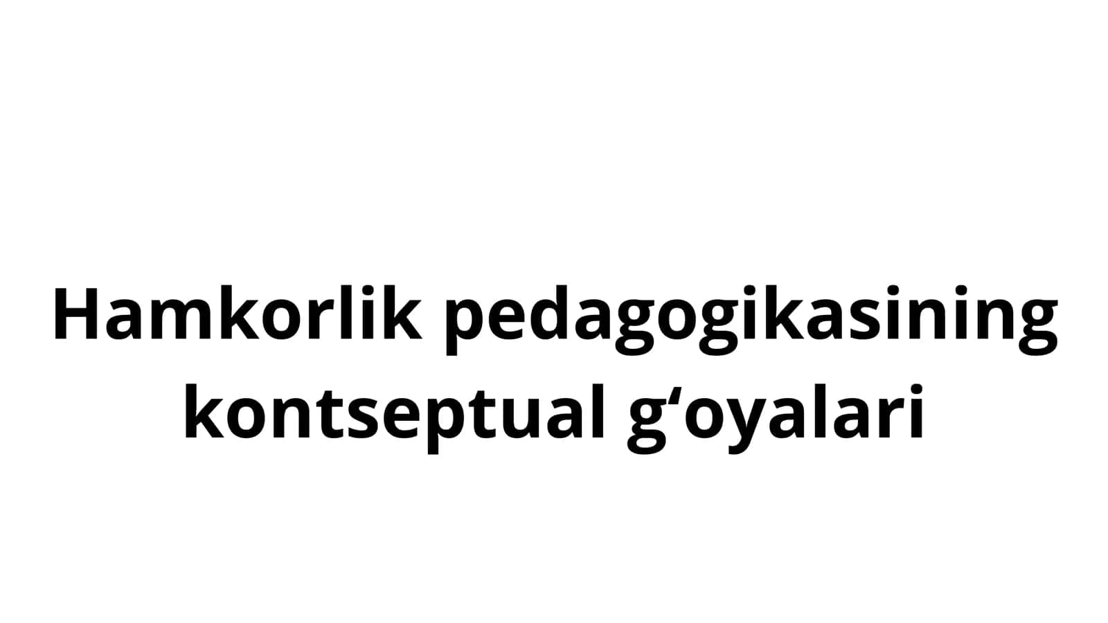 Hamkorlik pedagogikasining kontseptual gʻoyalari 1