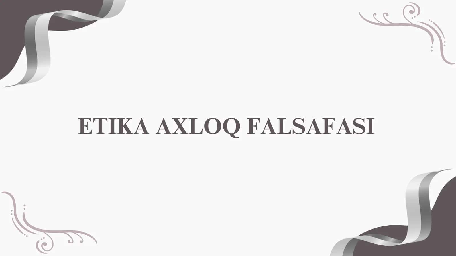 ETIKA AXLOQ FALSAFASI 1