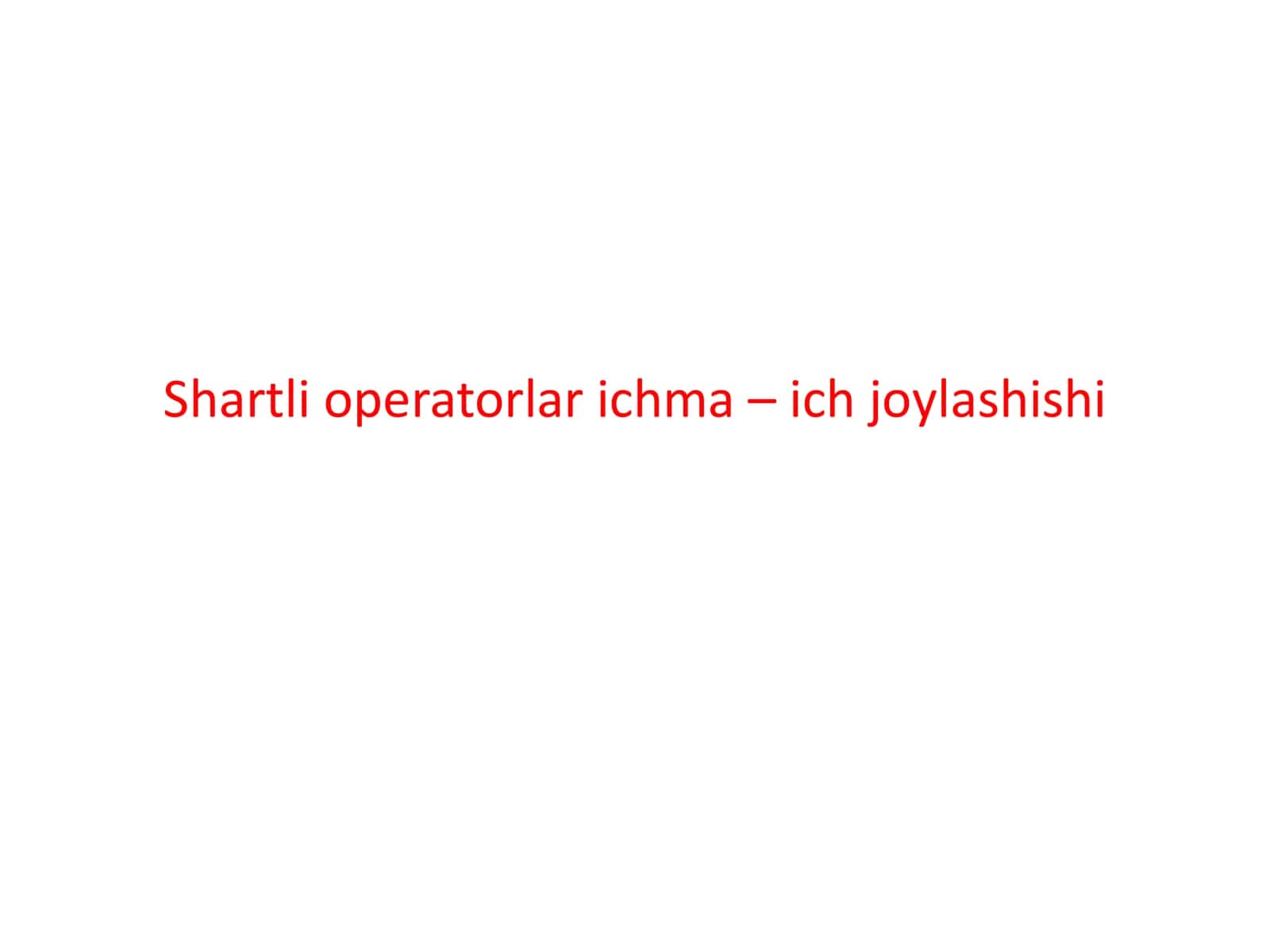 Shartli operatorlar ichma – ich joylashishi 1