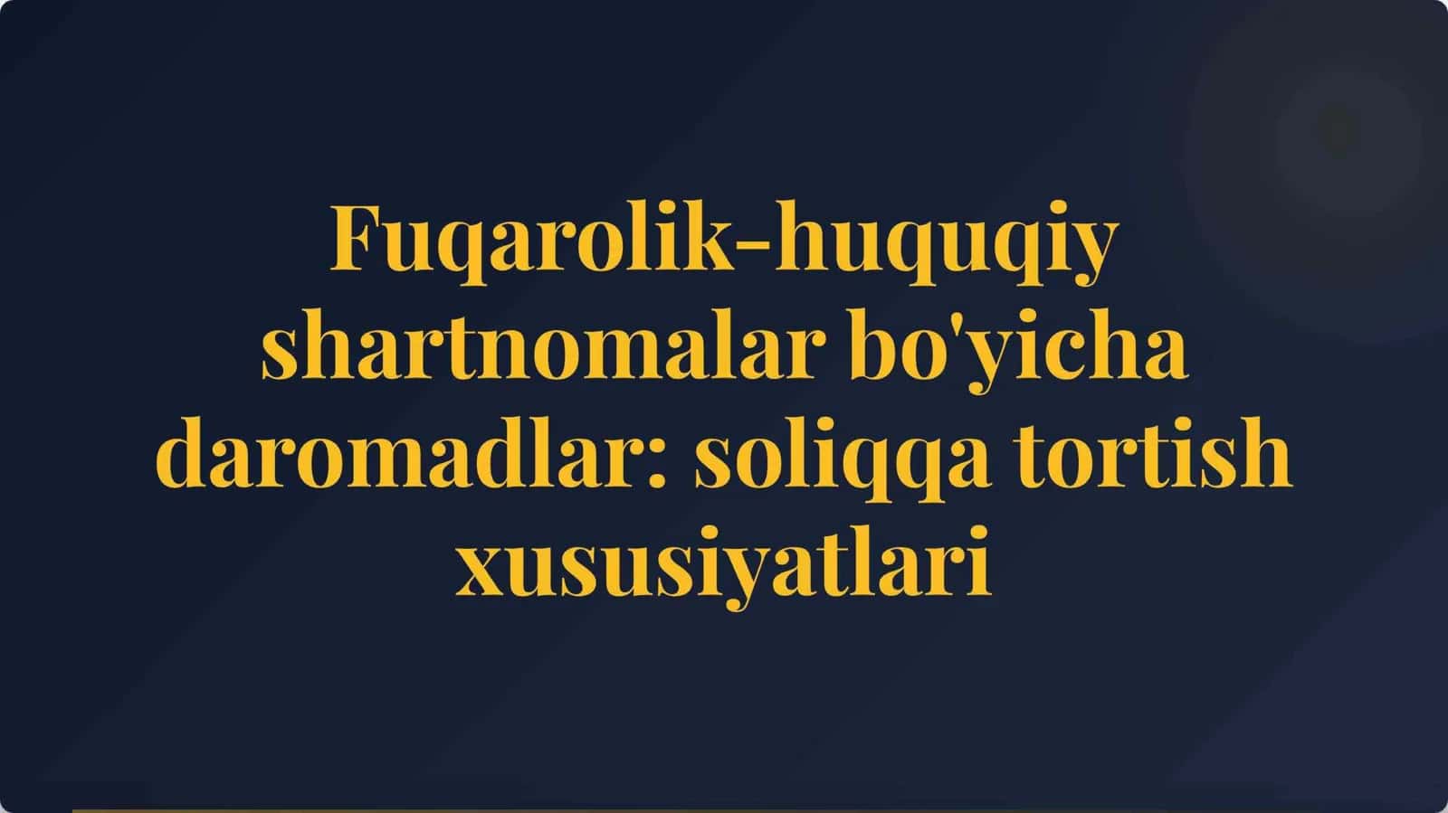 Fuqarolik-huquqiy shartnomalar bo'yicha daromadlar soliqqa tortish xususiyatlari 1