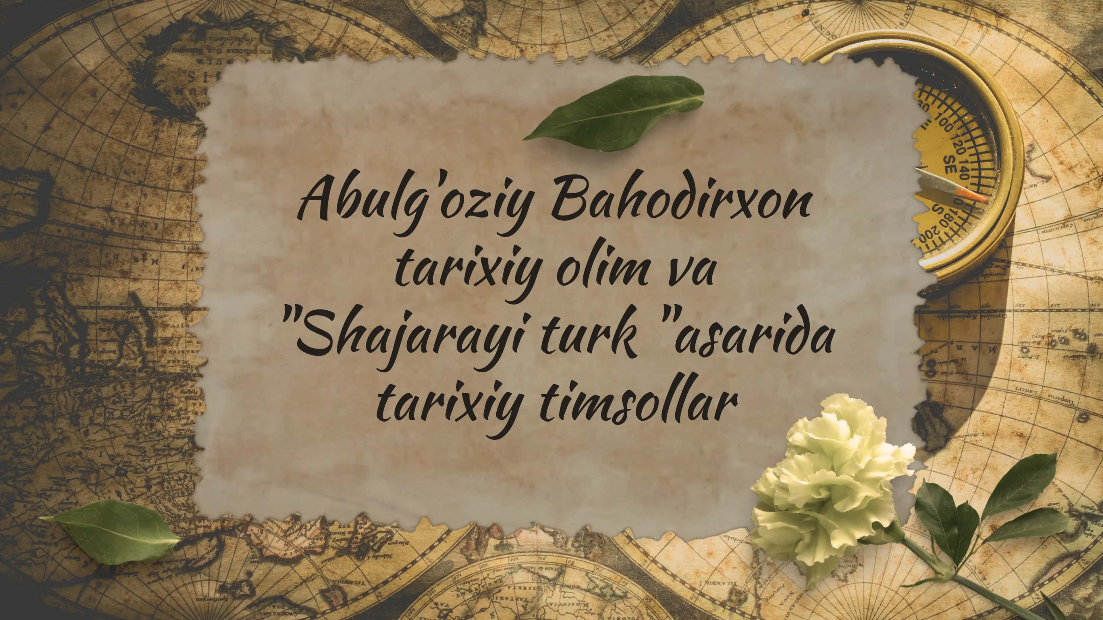Abulg'oziy Bahodirxontarixiy olim va''Shajarayi turk ''asaridatarixiy timsollar 1