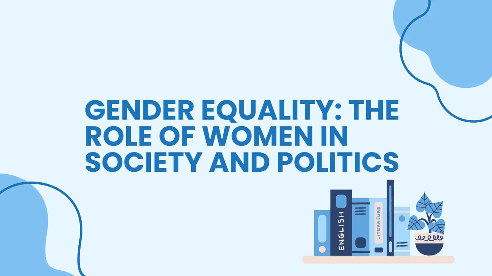GENDER EQUALITY: THE ROLE OF WOMEN IN SOCIETY AND POLITICS 1