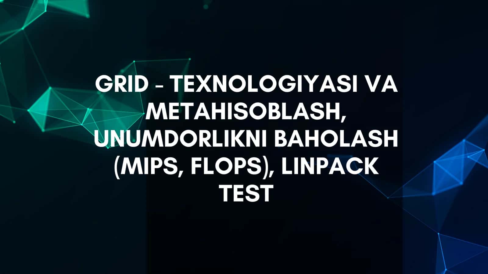 GRID - TEXNOLOGIYASI VA METAHISOBLASH, UNUMDORLIKNI BAHOLASH (MIPS, FLOPS), LINPACK TEST 1