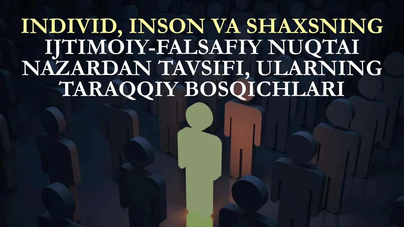 Individ, Inson va Shaxsning Ijtimoiy-Falsafiy Nuqtai Nazardan Tavsifi, Ularning Taraqqiy Bosqichlari 1