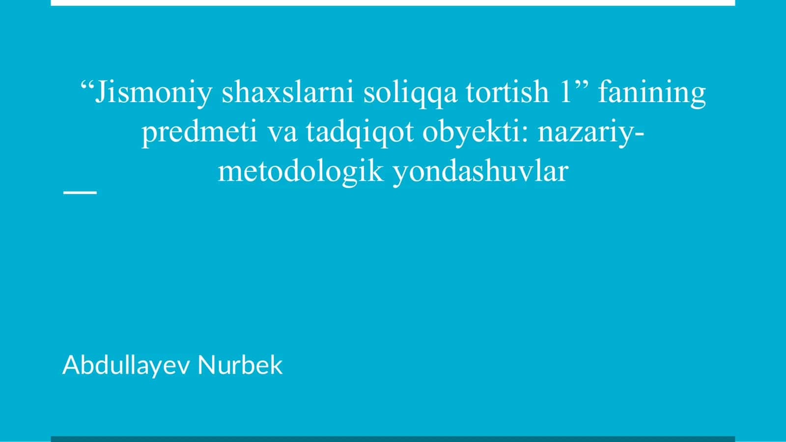 Jismoniy shaxslarni soliqqa tortish 1” fanining predmeti va tadqiqot obyekti: nazariy-metodologik yondashuvlar 1