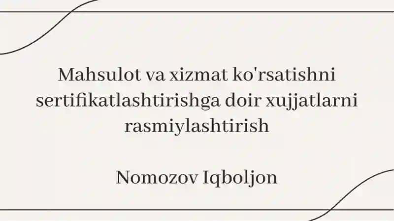 Mahsulot va xizmat ko'rsatishni sertifikatlashtirishga doir xujjatlarni rasmiylashtirish