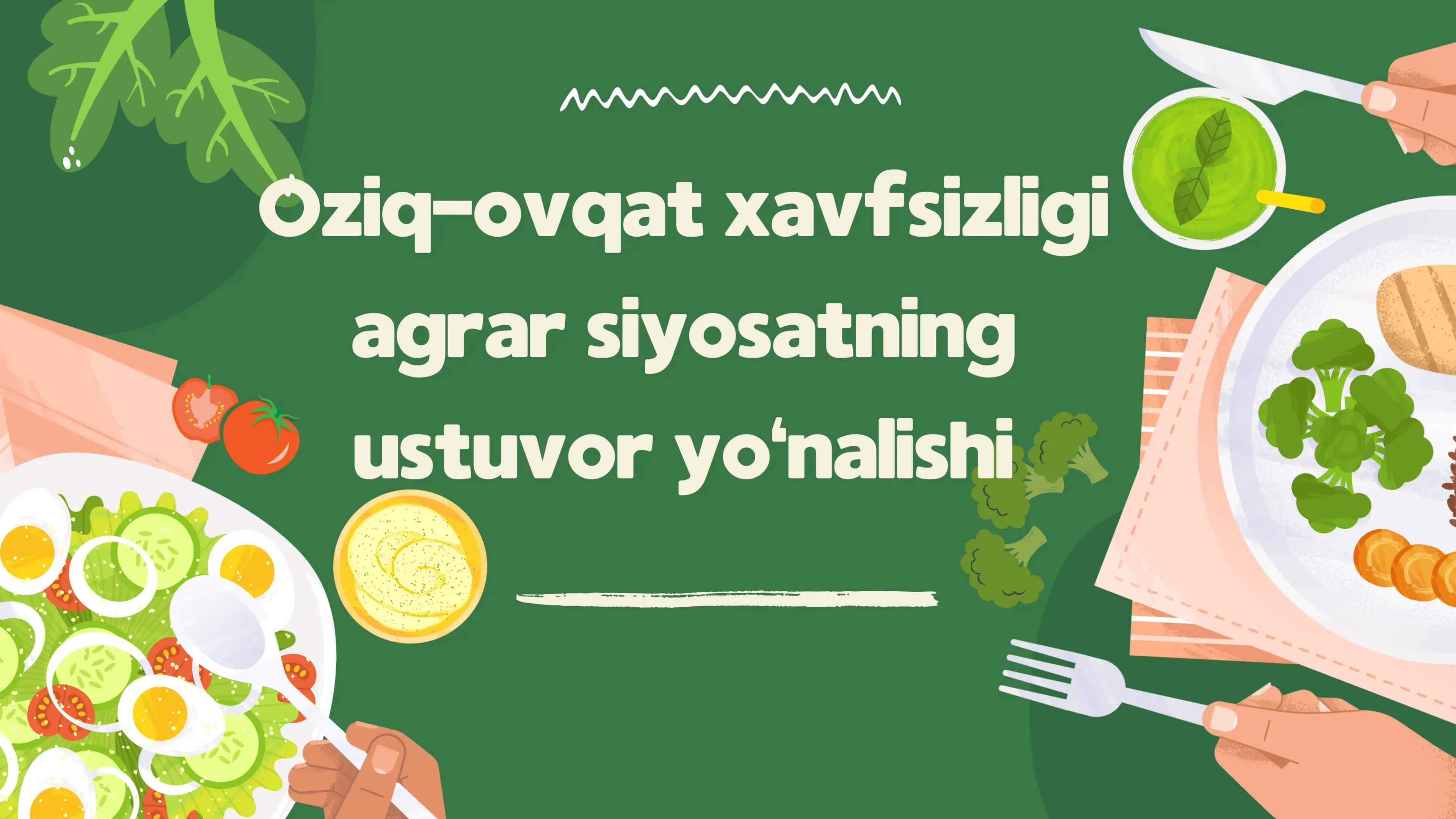 Oziq-ovqat xavfsizligi agrar siyosatning ustuvor yo‘nalishi. 1
