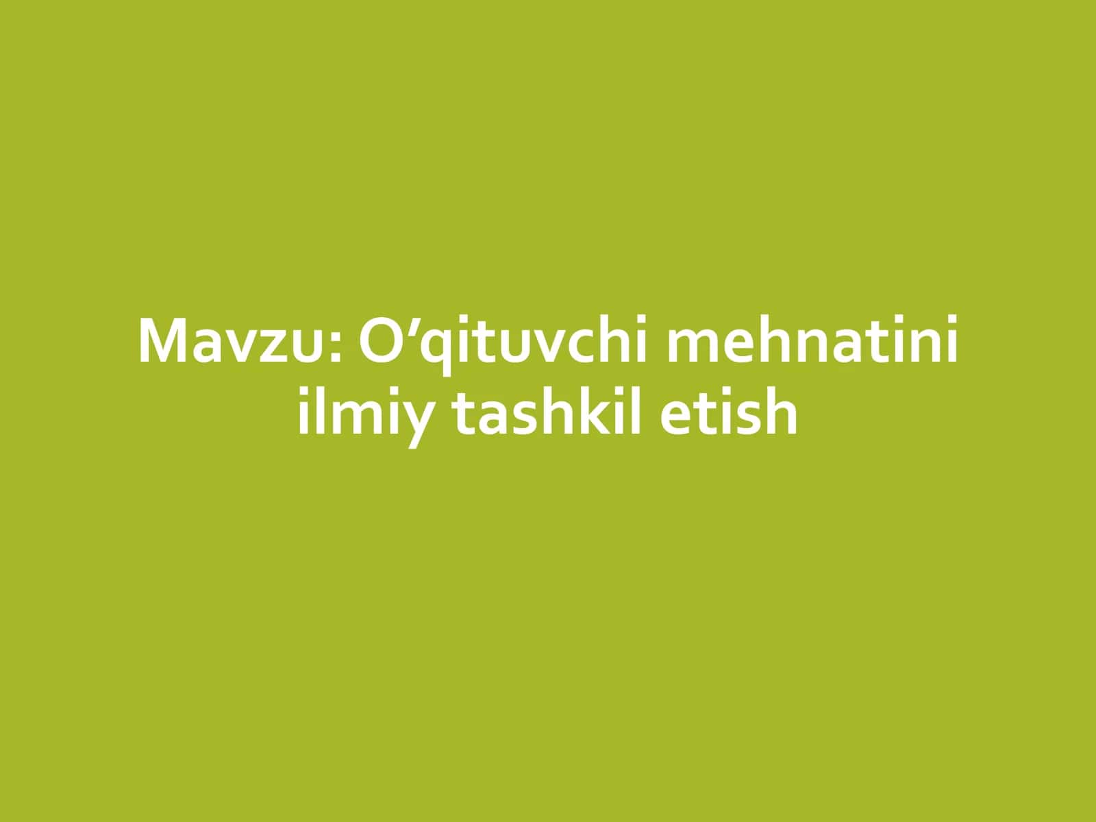 O’qituvchi mehnatini ilmiy tashkil etish 1