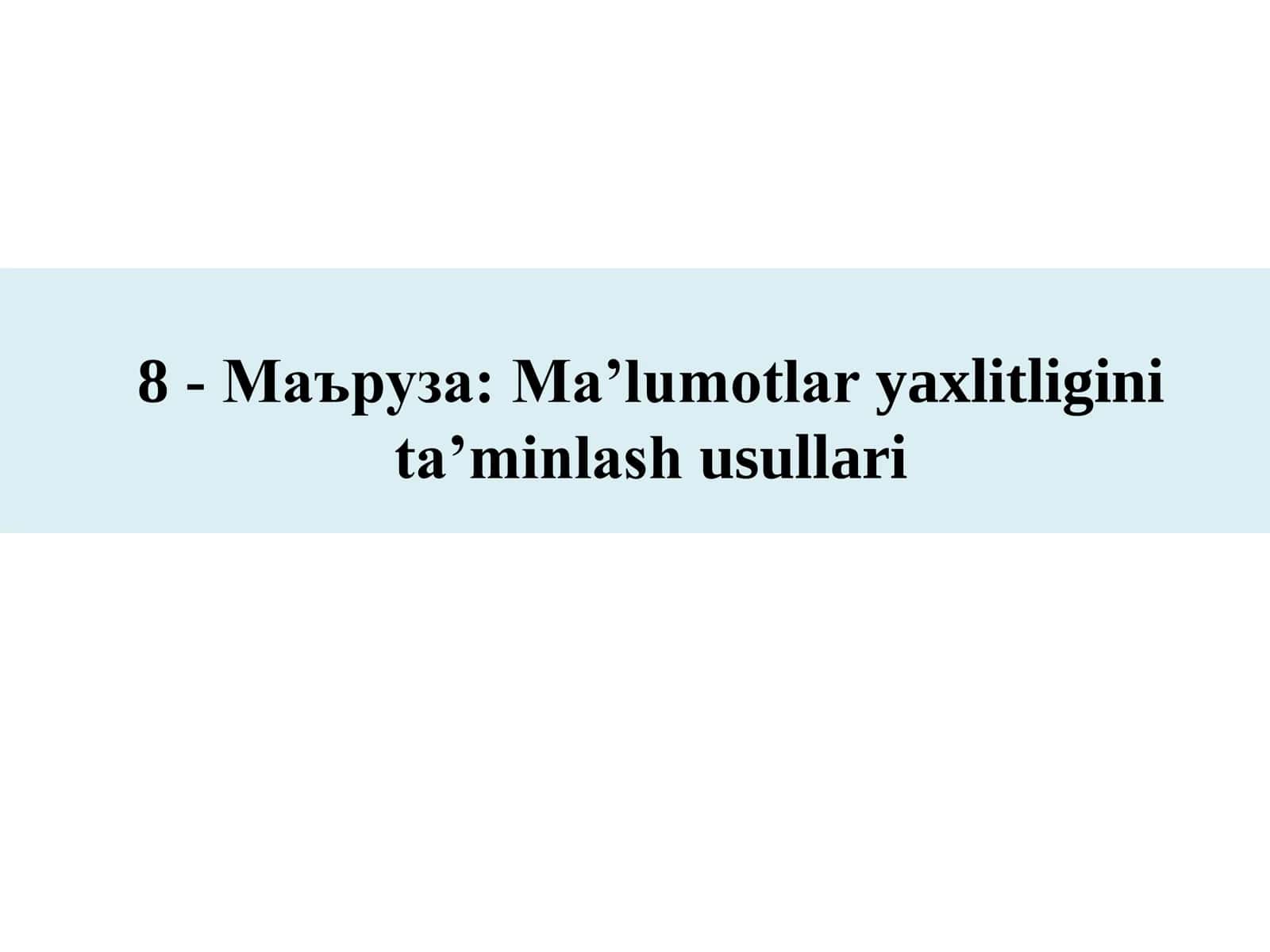 Маъруза: Ma’lumotlar yaxlitligini ta’minlash usullari 1