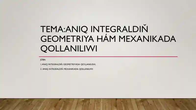 ANIQ INTEGRALDIŇ GEOMETRIYA HÁM MEXANIKADA QOLLANILIWI