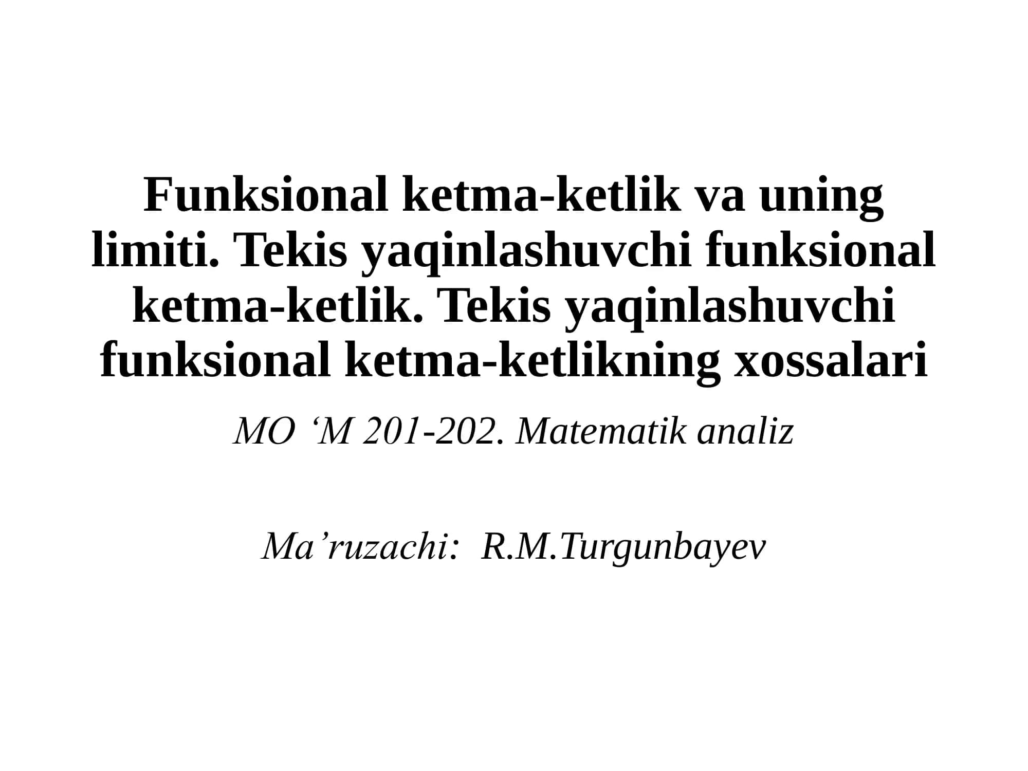 Funksional ketma-ketlik va uning limiti. Tekis yaqinlashuvchi funksional ketma-ketlik. Tekis yaqinlashuvchi funksional ketma-ketlikning xossalari 1