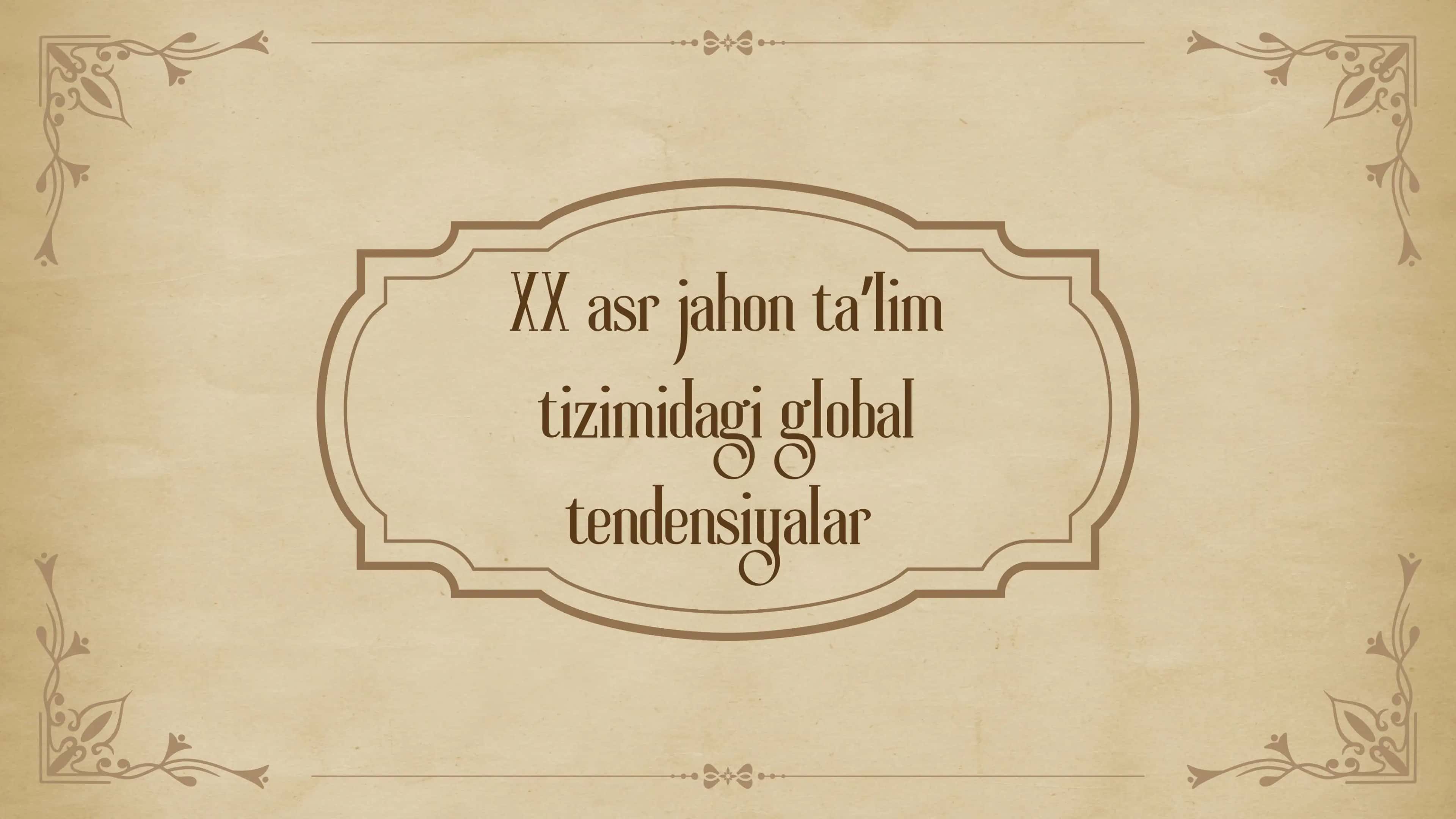 XX asr jahon ta
ʼlim
tizimidagi global
tendensiyalar 1