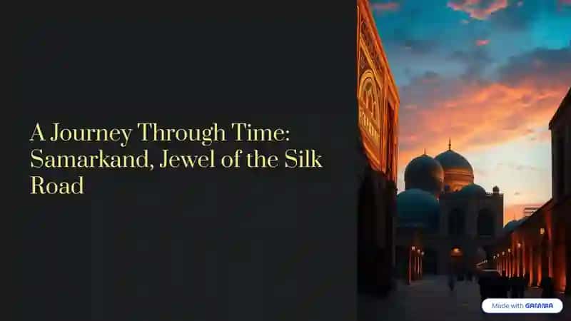 A Journey Through Time:  Samarkand, Jewel of the Silk  Road