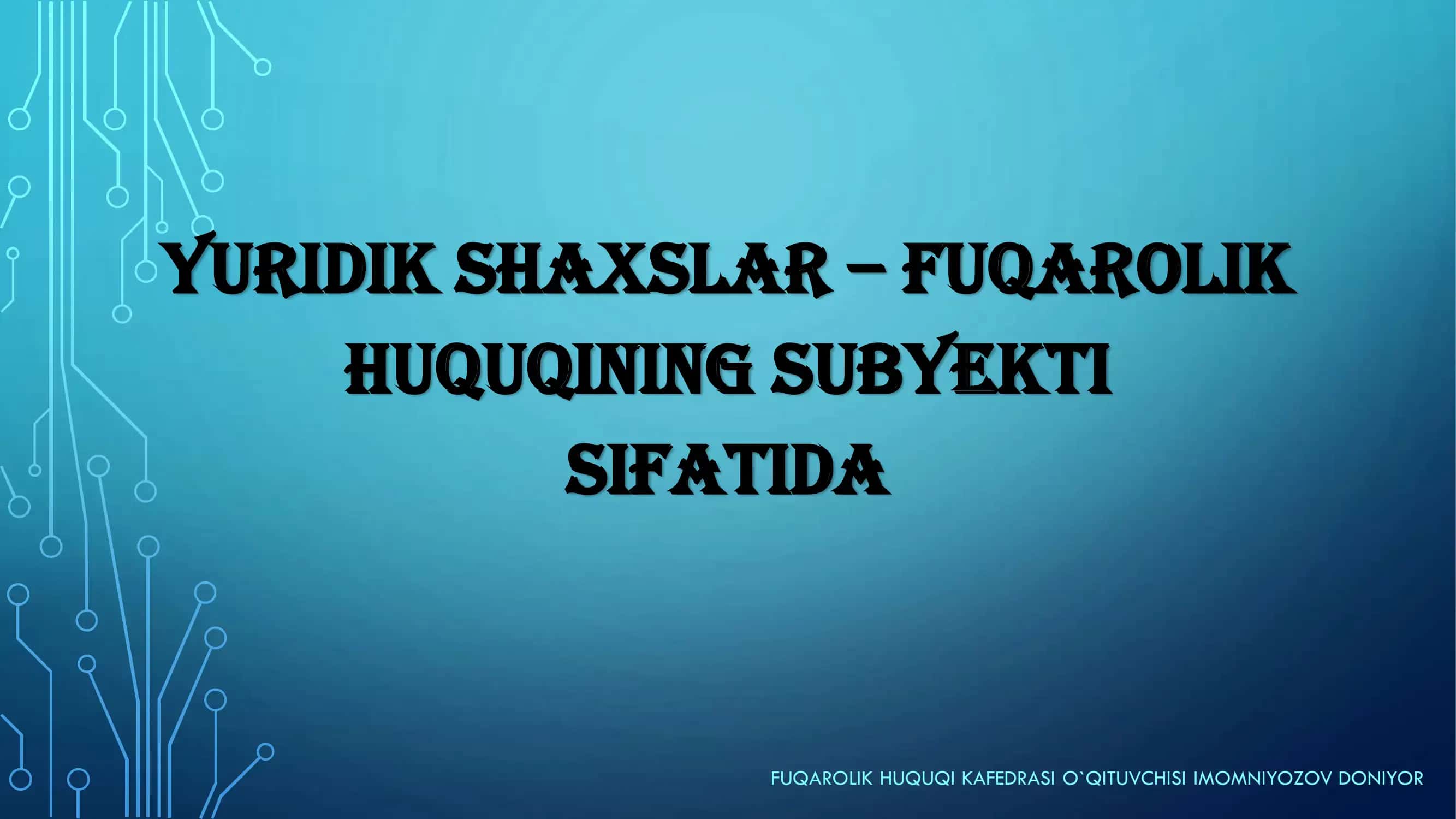 YURIDIK SHAXSLAR – FUQAROLIK HUQUQINING SUBYEKTI SIFATIDA 1