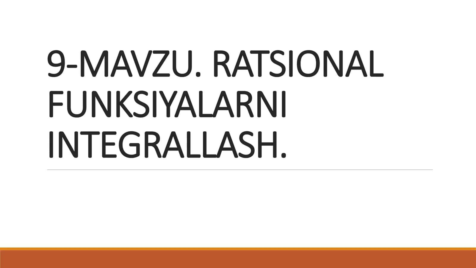 RATSIONAL 
FUNKSIYALARNI 
INTEGRALLASH. 1