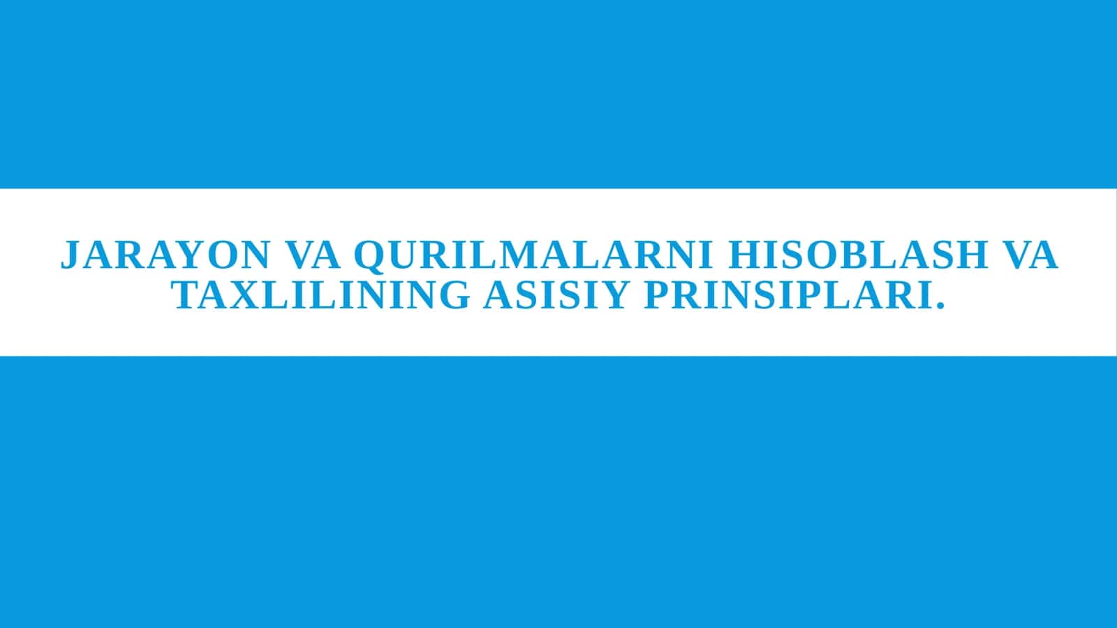 Jarayon va qurilmalarni hisoblash va taxlilining asisiy prinsiplari. 1