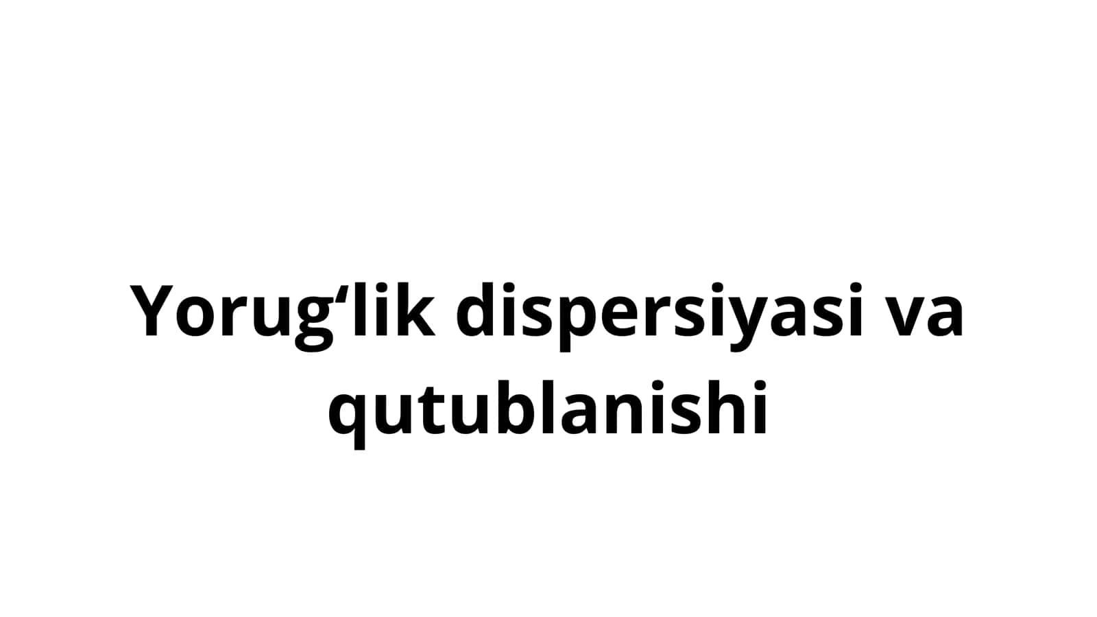 Yorugʻlik dispersiyasi va qutublanishi 1