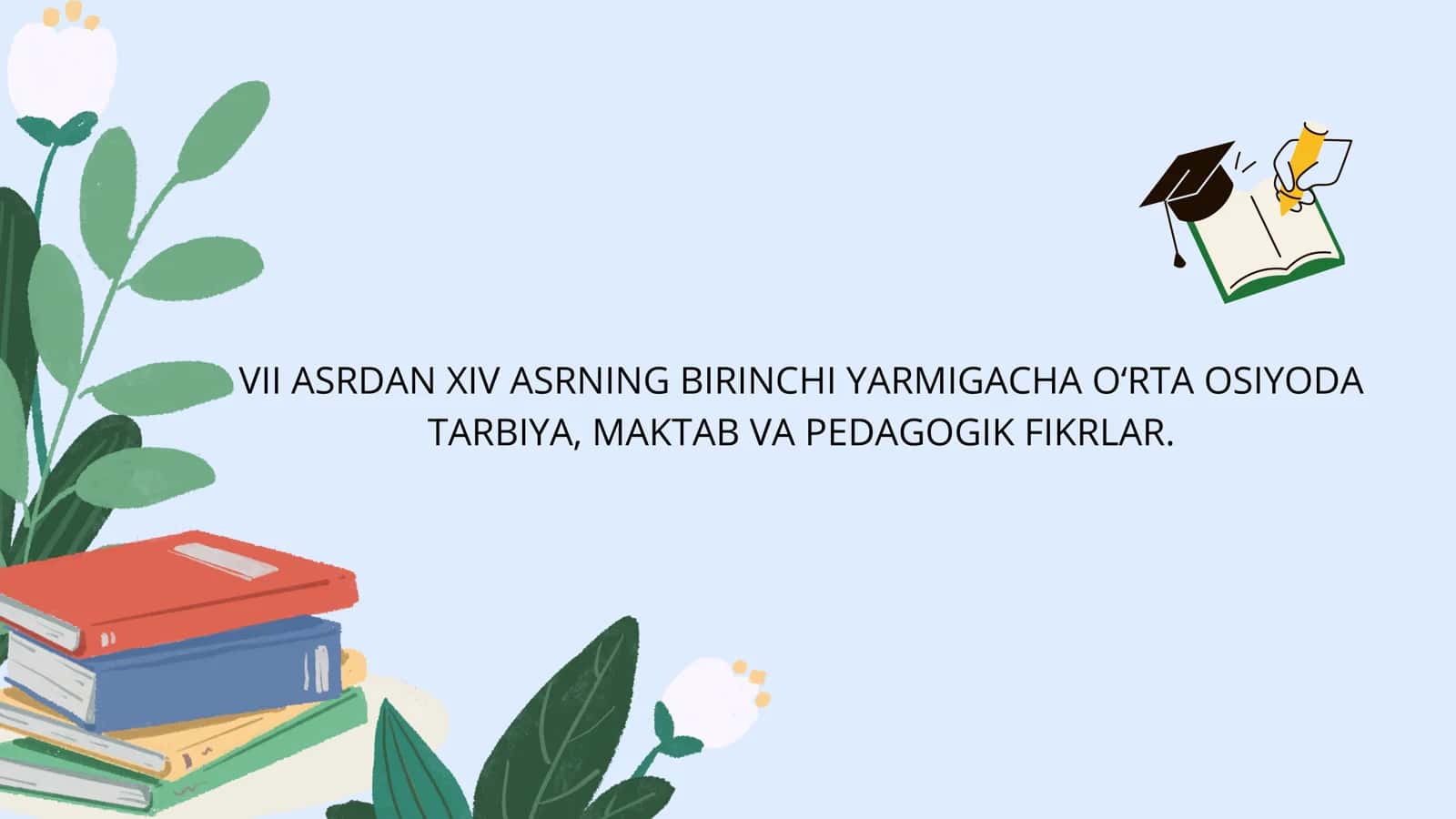 VII ASRDAN XIV ASRNING BIRINCHI YARMIGACHA O‘RTA OSIYODA TARBIYA, MAKTAB VA PEDAGOGIK FIKRLAR. 1