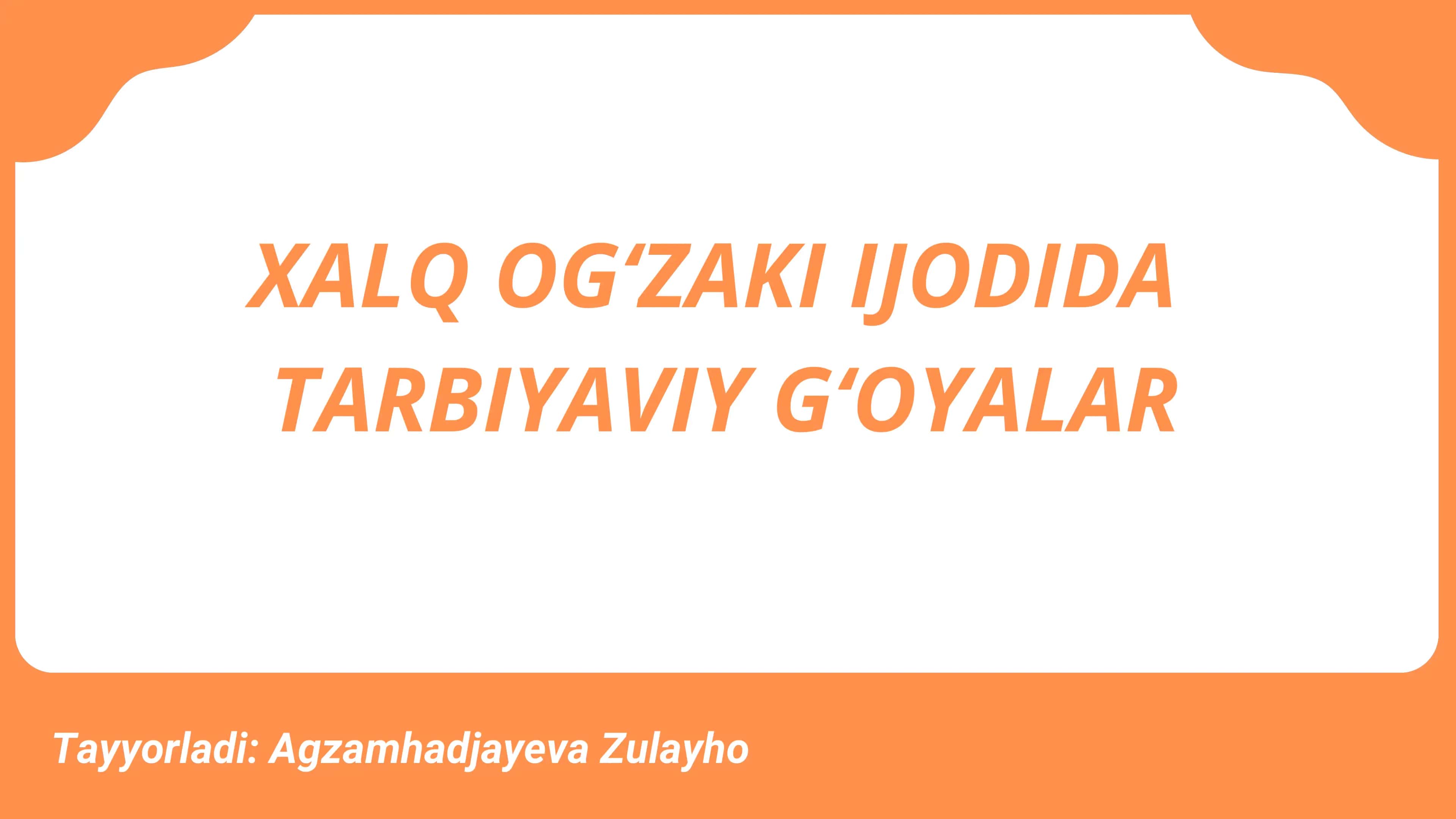 XALQ OGʻZAKI IJODIDA TARBIYAVIY GʻOYALAR 1