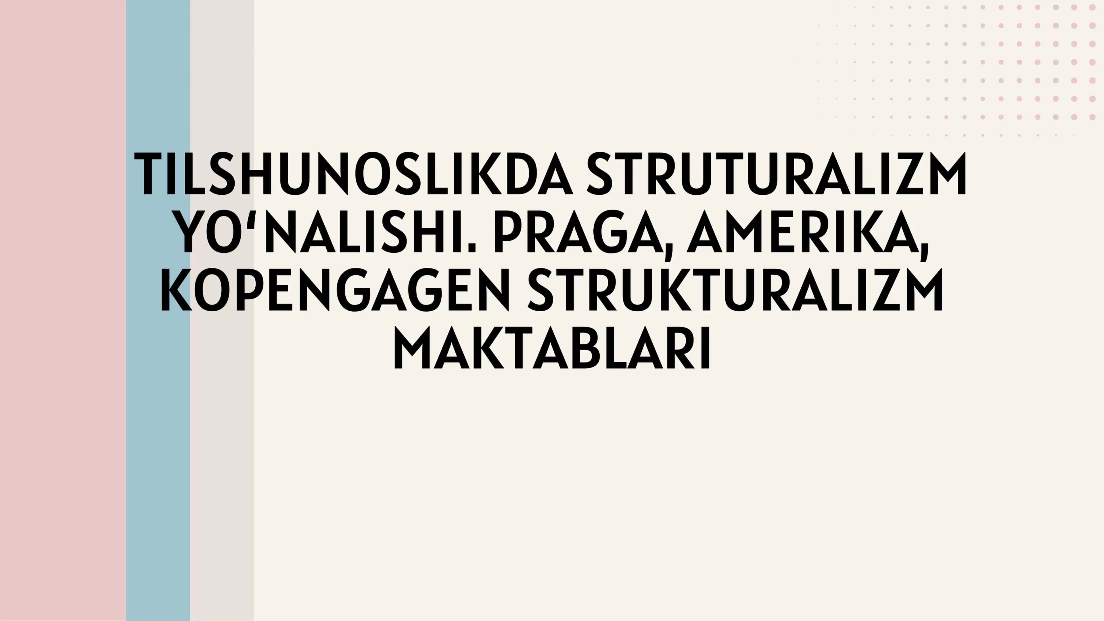 TILSHUNOSLIKDA STRUTURALIZM YO‘NALISHI. PRAGA, AMERIKA, KOPENGAGEN STRUKTURALIZM MAKTABLARI 1