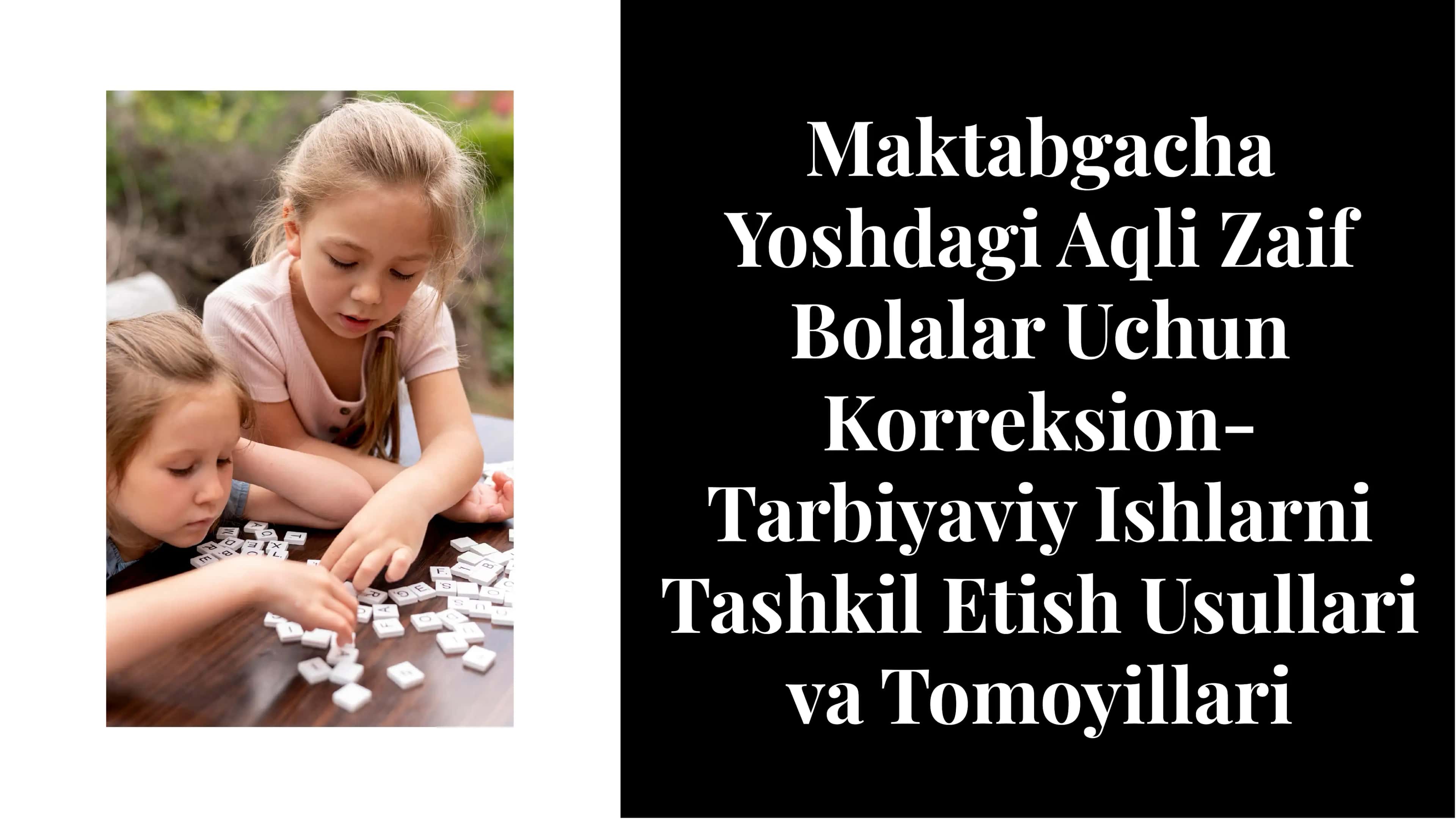 Maktabgacha Yoshdagi Aqli Zaif Bolalar Uchun Korreksion-Tarbiyaviy Ishlarni Tashkil Etish Usullari va Tomoyillari 1