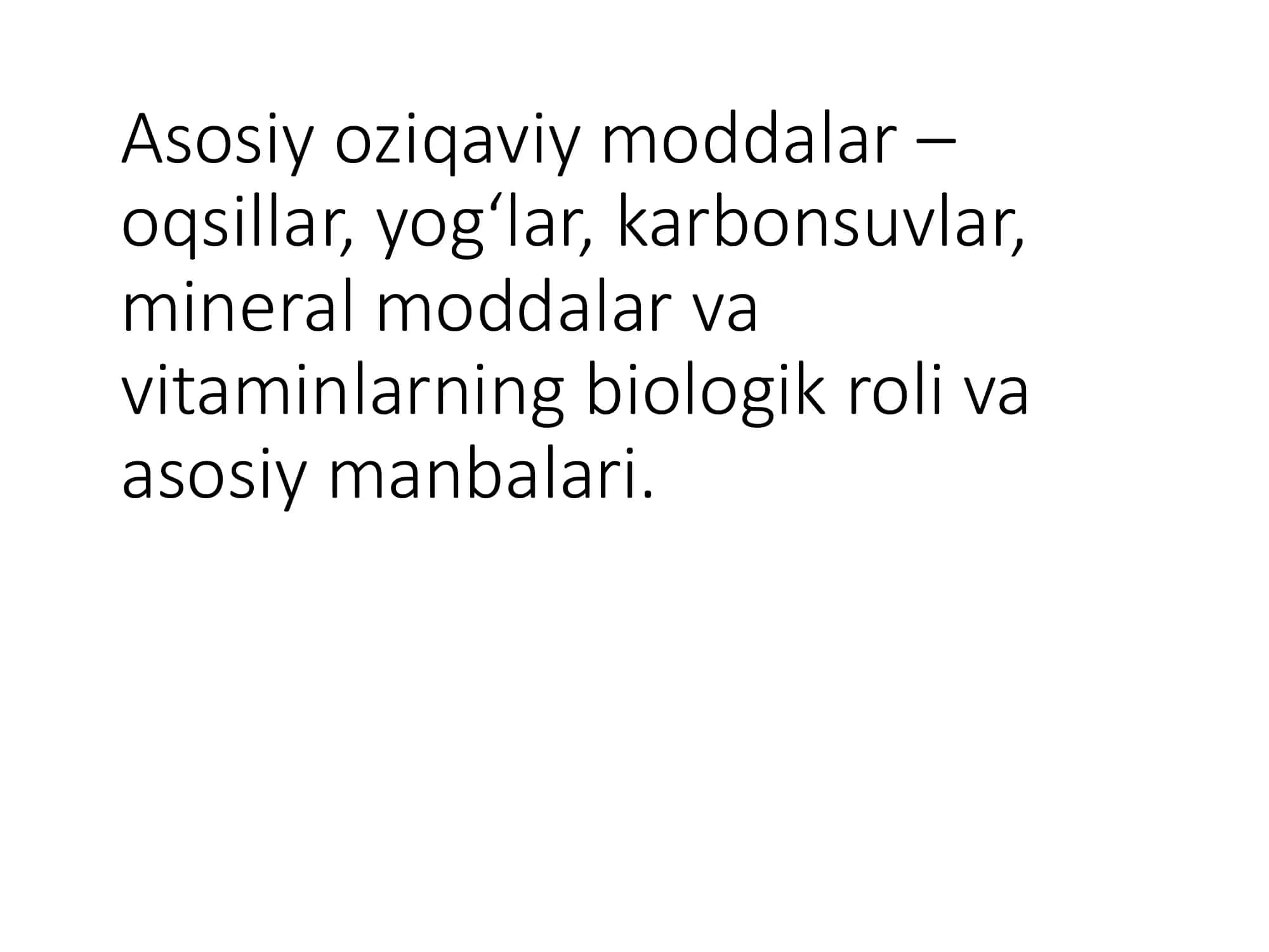 Asosiy ozuqaviy moddalar oqsillar, yogʻlar, karbon suvlar, mineral moddalar 1