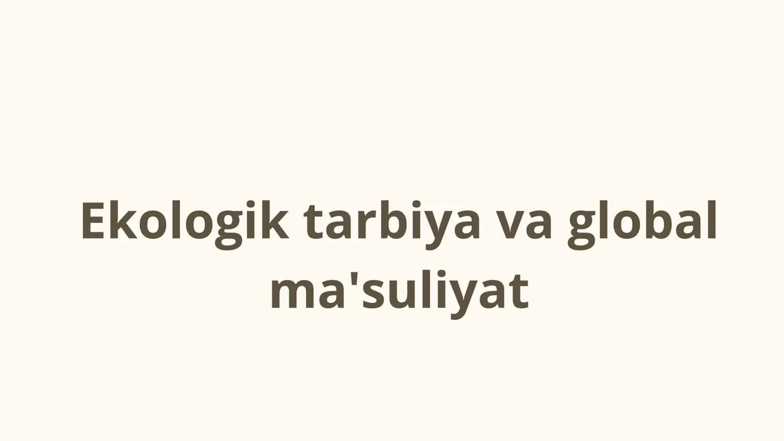 Ekologik tarbiya va global ma'suliyat 1