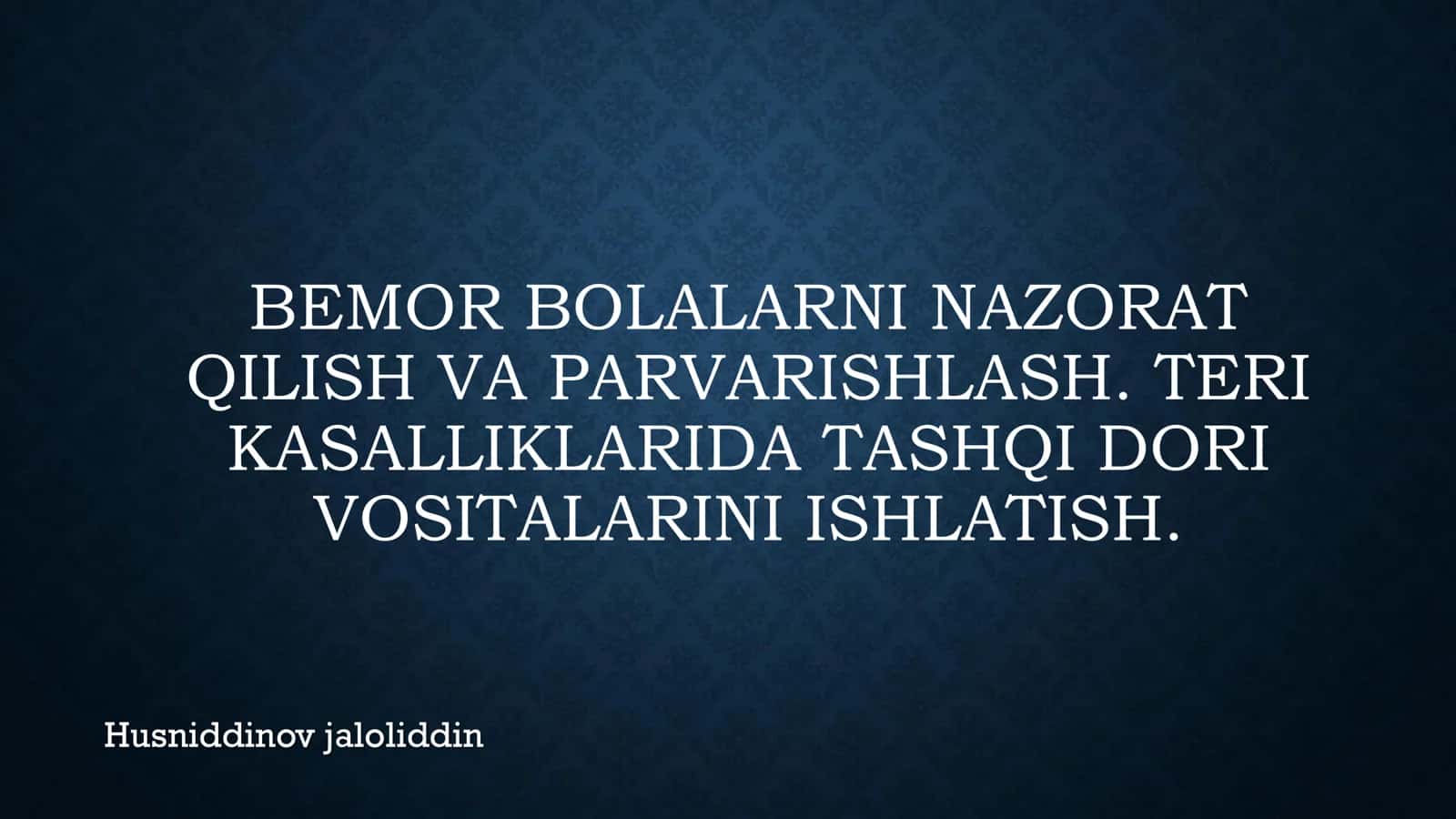 BEMOR BOLALARNI NAZORAT QILISH VA PARVARISHLASH. TERI KASALLIKLARIDA TASHQI DORI VOSITALARINI ISHLATISH 1