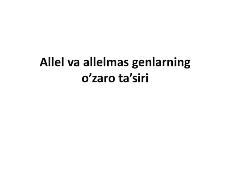 Allel va allelmas genlarning o’zaro ta’siri
