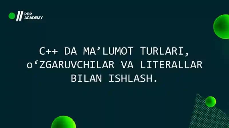 C++ DA MA’LUMOT TURLARI, o‘ZGARUVCHILAR VA LITERALLAR BILAN ISHLASH