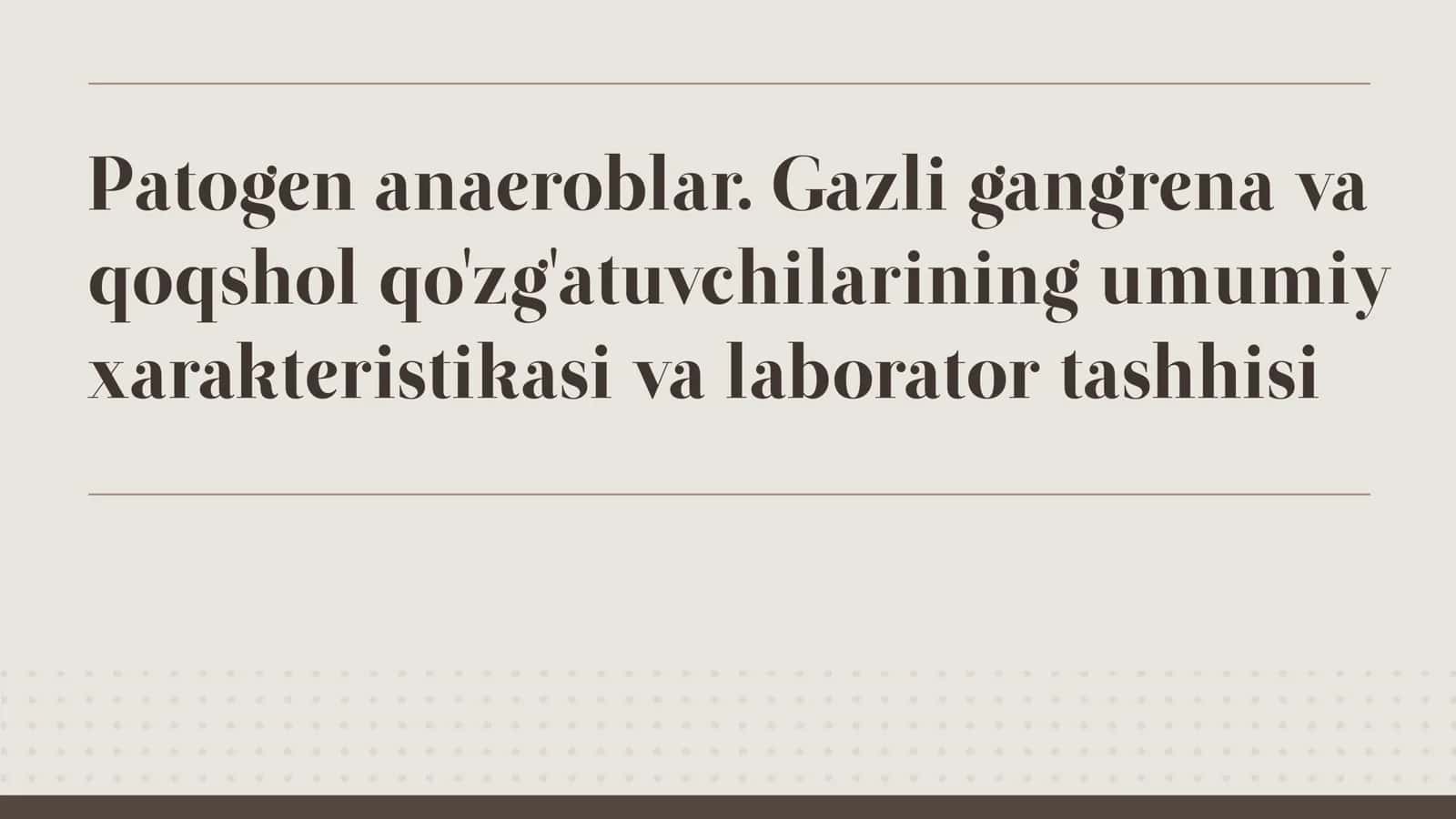 Patogen anaeroblar. Gazli gangrena va qoqshol qo'zg'atuvchilarining umumiy xarakteristikasi va laborator tashhisi 1