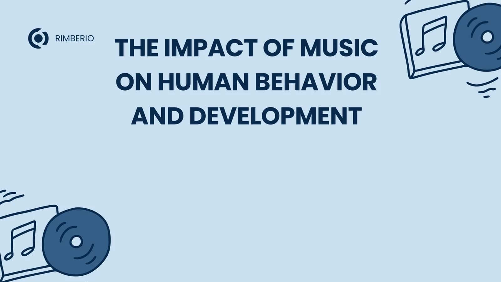 THE IMPACT OF MUSIC ON HUMAN BEHAVIOR AND DEVELOPMENT 1