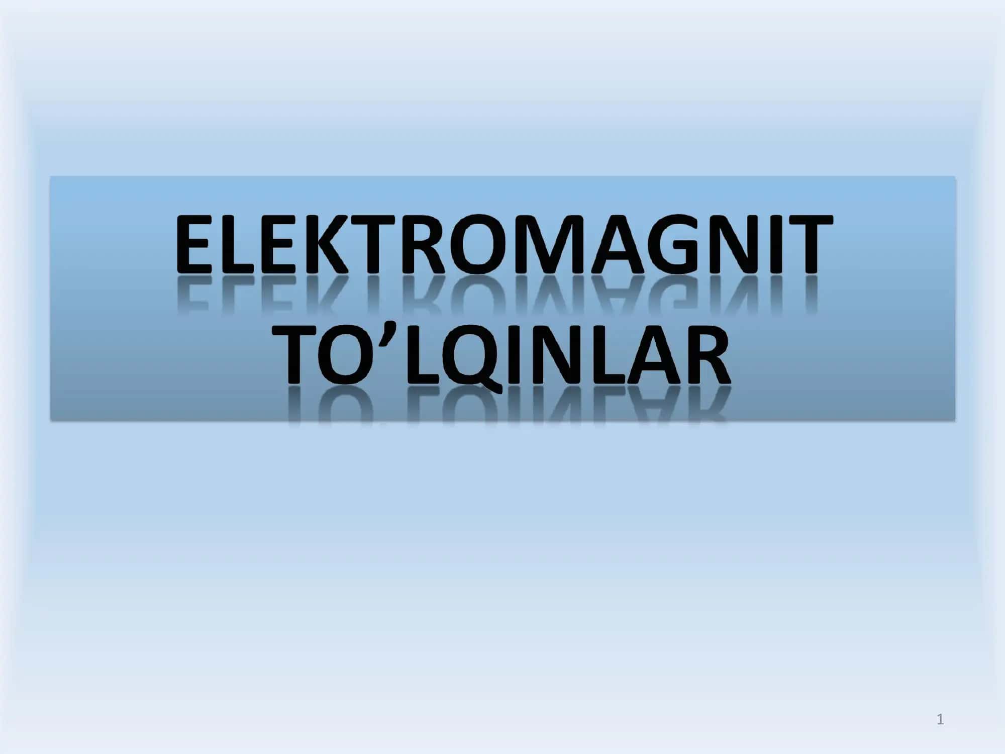 Elektromagnit to'lqinlar 1