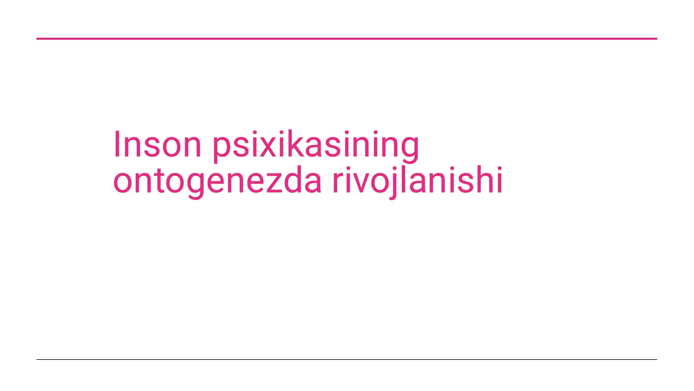 Inson psixikasining ontogenezda rivojlanishi 1