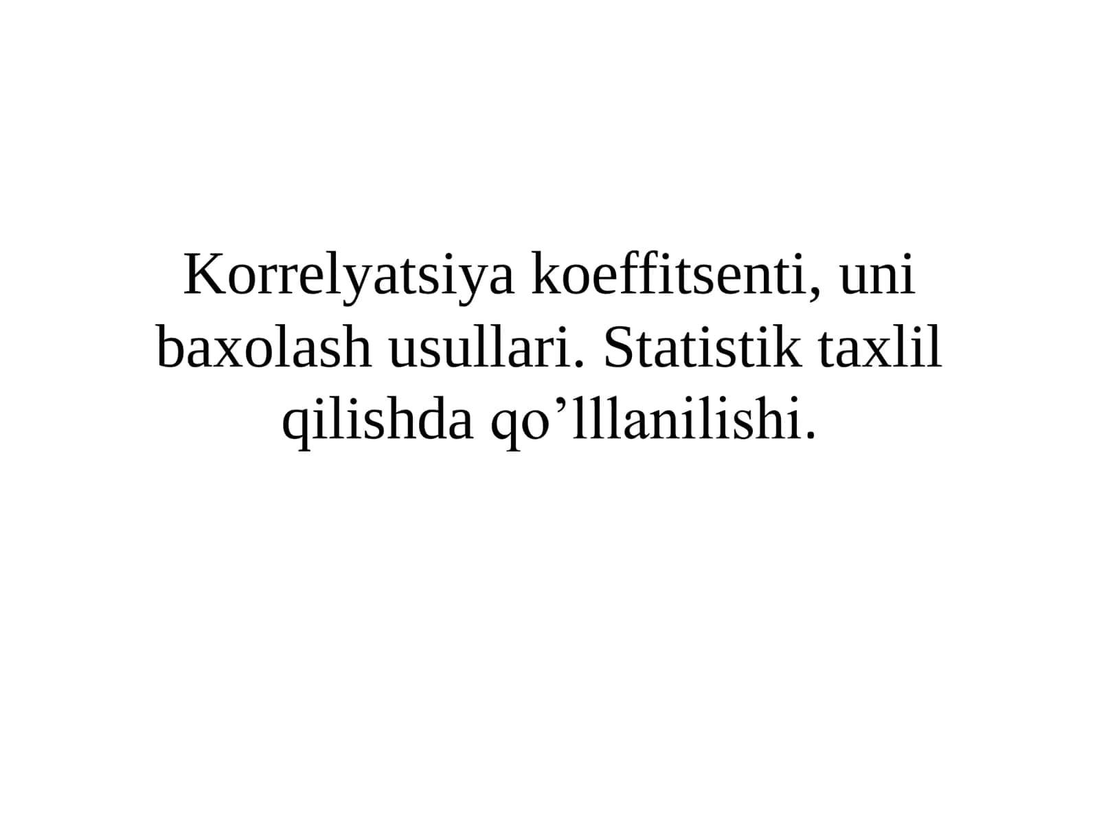 Korrelyatsiya koeffitsenti, uni baxolash usullari. Statistik taxlil qilishda qoʼlllanilishi 1