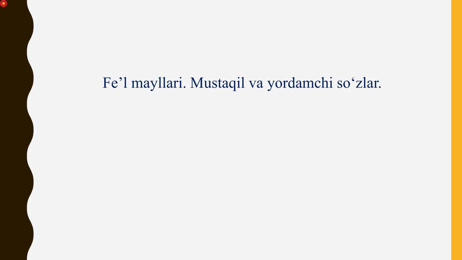 Fe’l mayllari. Mustaqil va yordamchi so‘zlar. 1