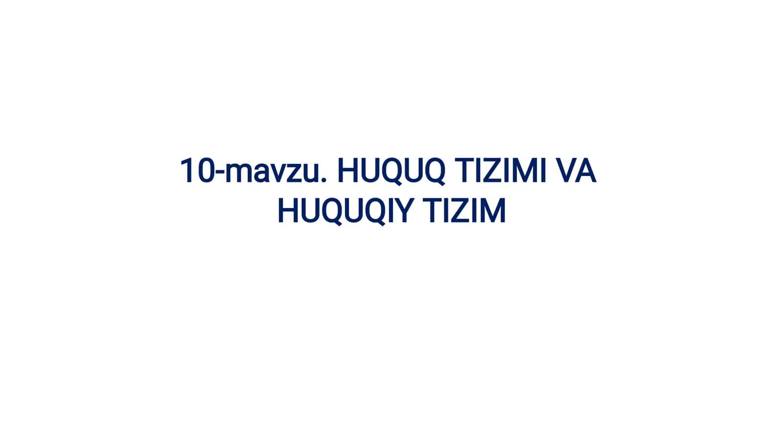 10-mavzu. HUQUQ TIZIMI VA HUQUQIY TIZIM 1