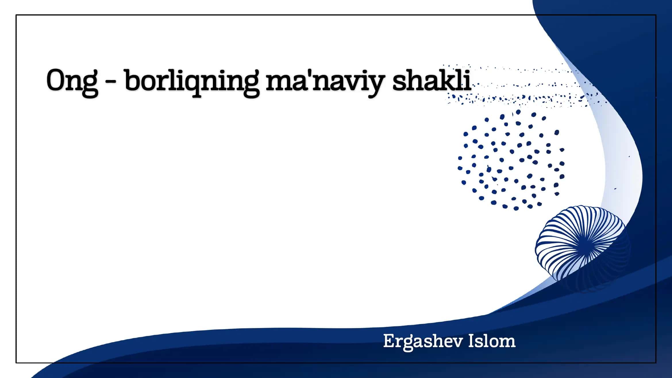 Ong - borliqning ma'naviy shakli 1