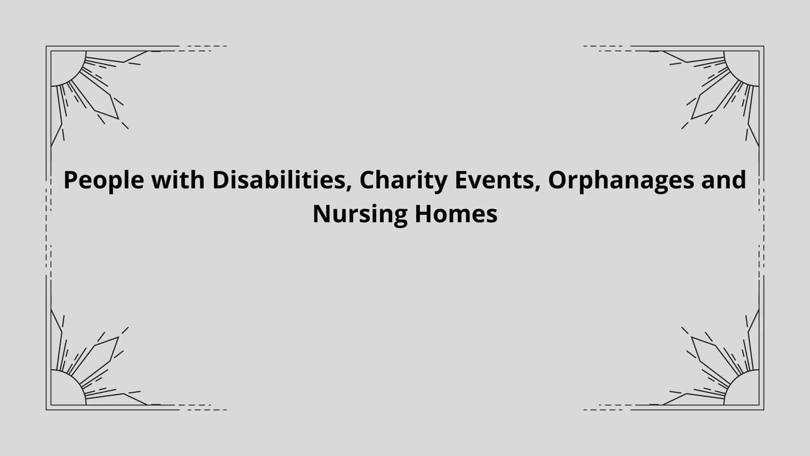 People with Disabilities, Charity Events, Orphanages and Nursing Homes 1