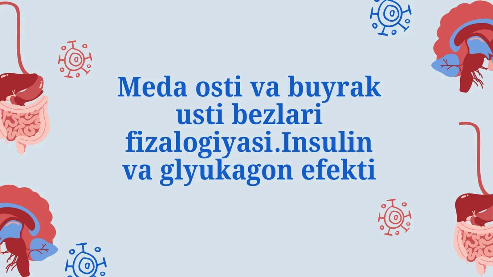 Meda osti va buyrak usti bezlari fizalogiyasi.Insulin va glyukagon efekti 1
