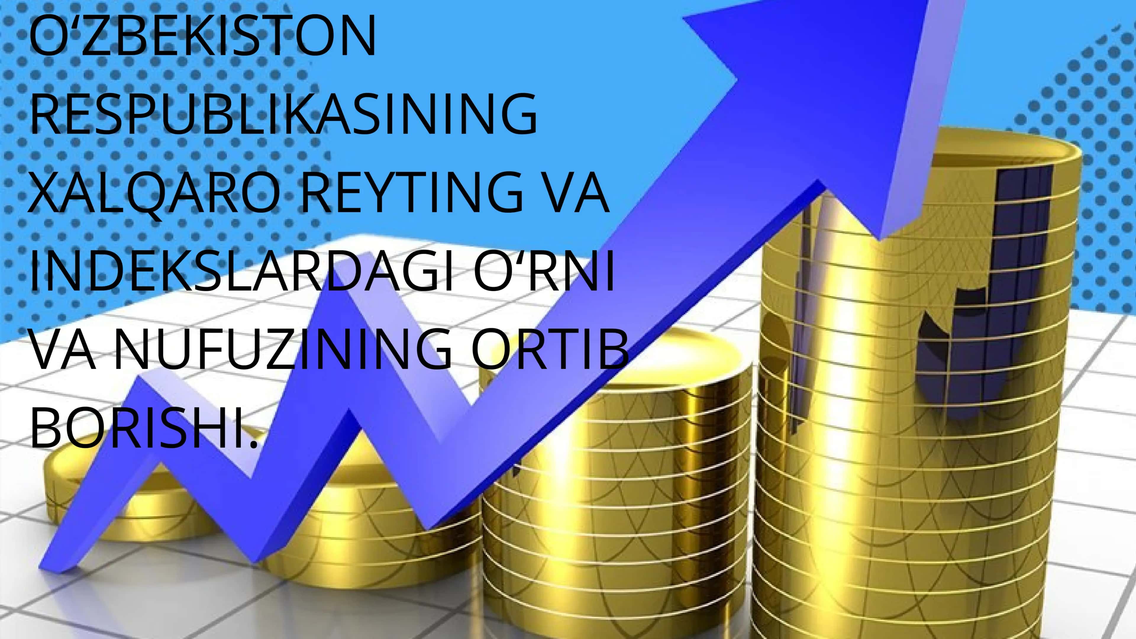 O‘ZBEKISTON RESPUBLIKASI XALQARO REYTING VA INDEKSLARDAGI O‘RNI 1