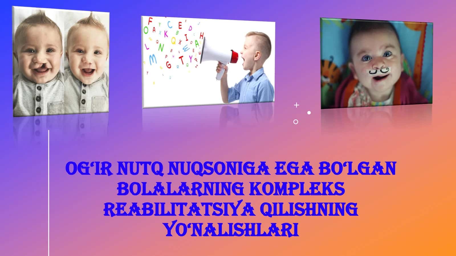 OG‘IR NUTQ NUQSONIGA EGA BO‘LGAN BOLALARNING KOMPLEKS REABILITATSIYA QILISHNING YO‘NALISHLARI 1