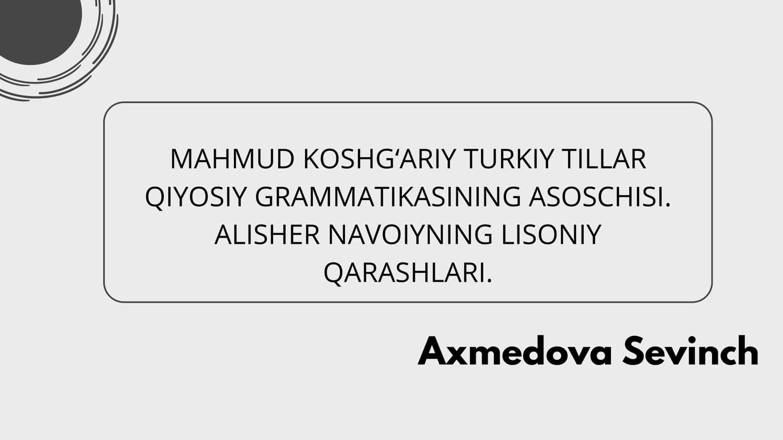 MAHMUD KOSHG‘ARIY TURKIY TILLAR QIYOSIY GRAMMATIKASINING ASOSCHISI. ALISHER NAVOIYNING LISONIY QARASHLARI 1