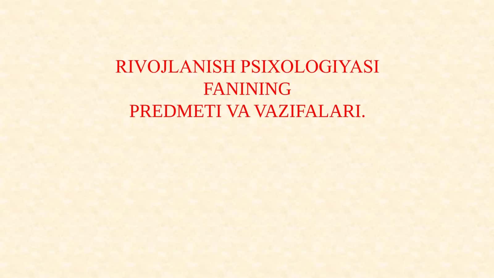 RIVOJLANISH PSIXOLOGIYASI FANINING  PREDMETI VA VAZIFALARI. 1