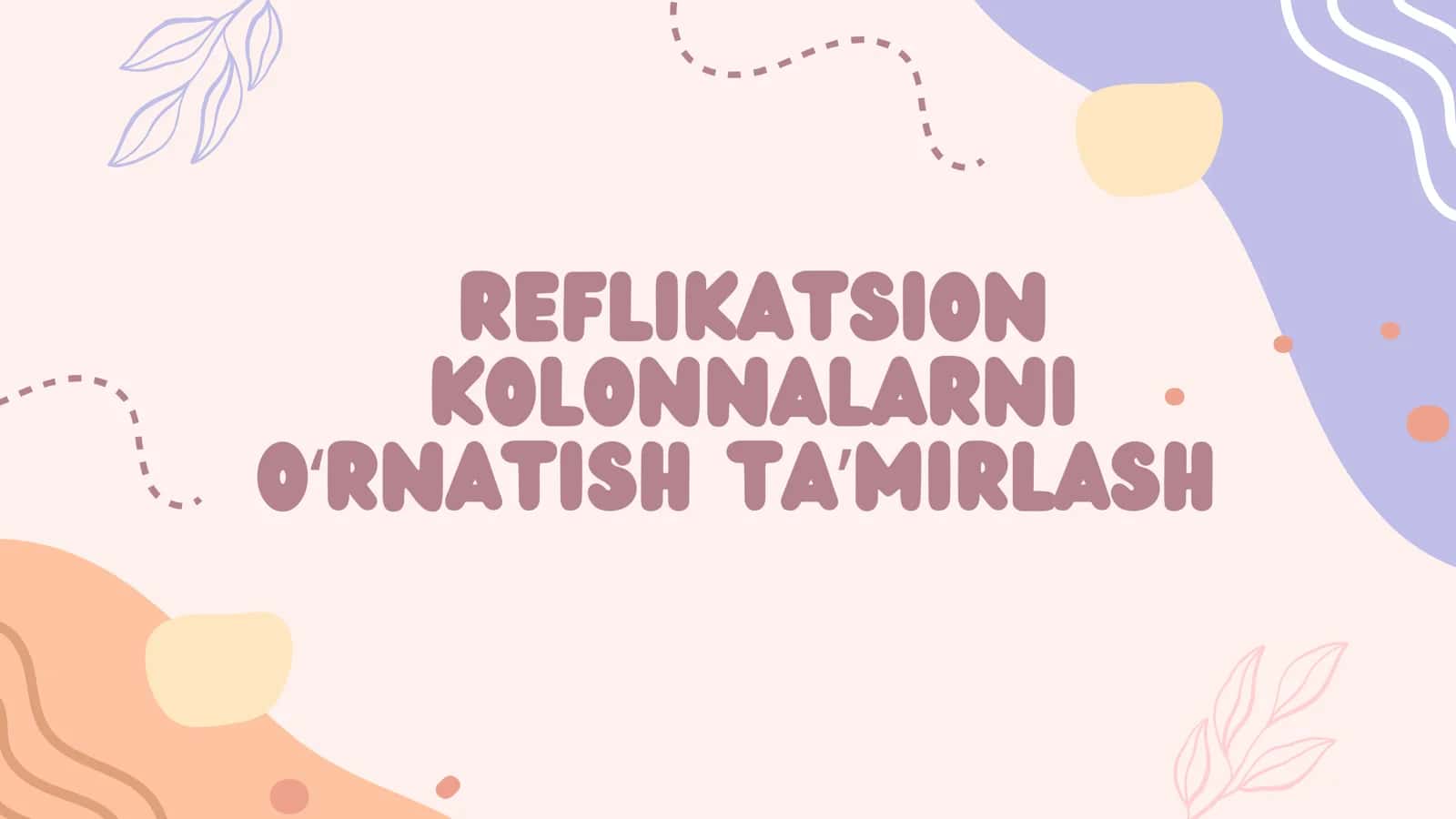 Reflikatsion kolonnalarni oʻrnatish Taʼmirlash 1
