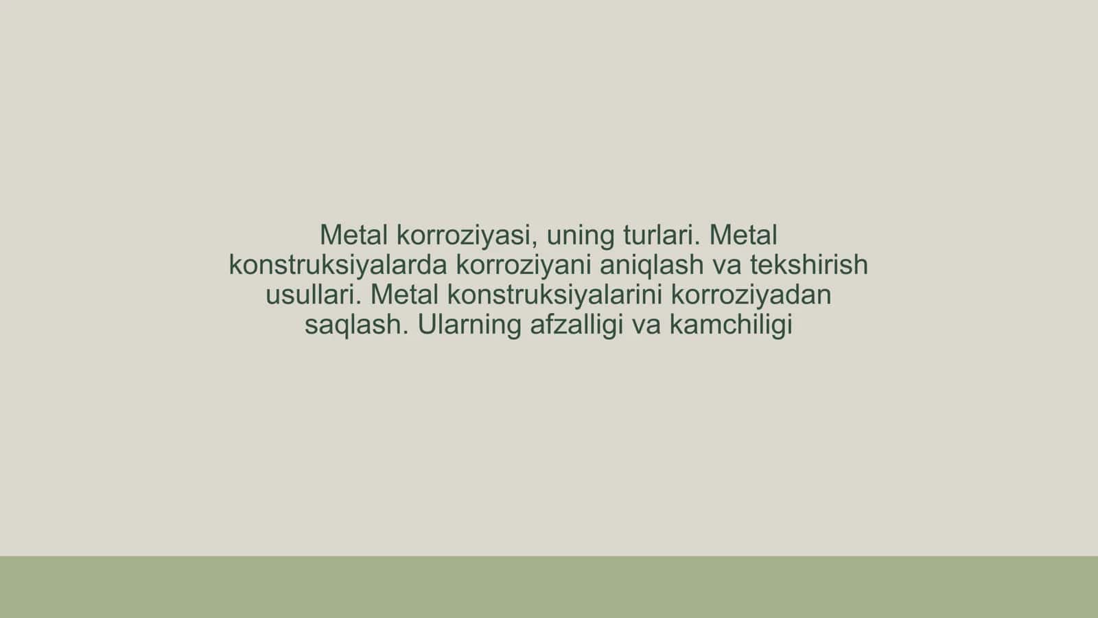 Metal korroziyasi, uning turlari. Metal konstruksiyalarda korroziyani aniqlash va tekshirish usullari. Metal konstruksiyalarini korroziyadan saqlash. Ularning afzalligi va kamchiligi 1