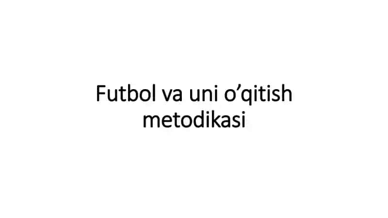 Futbol va uni o’qitish metodikasi